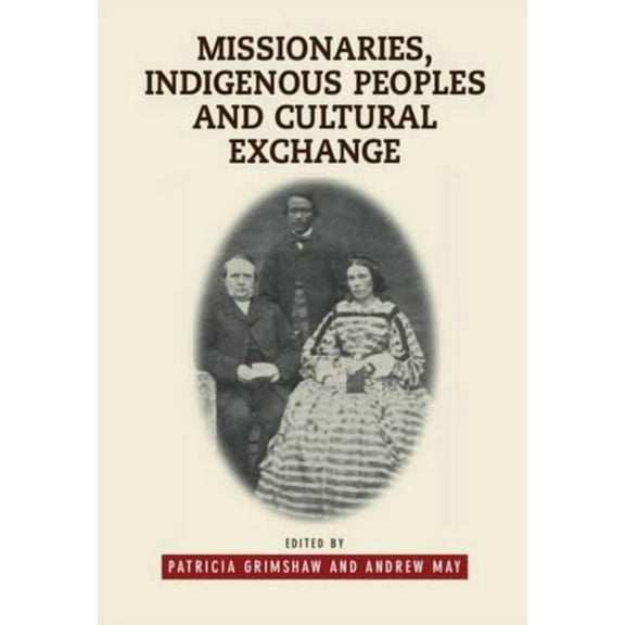 First Nations and the Colonial Encounter Missionaries, Indigenous Peoples and Cultural Exchange, (Hardcover)