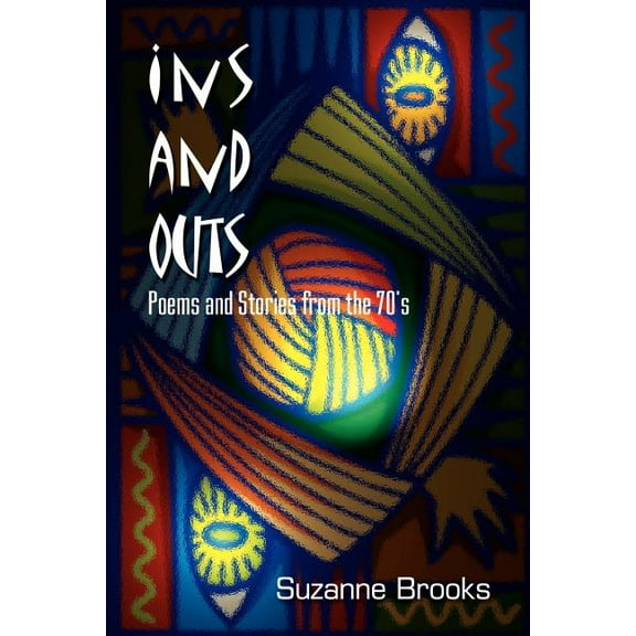 Ins and Outs: Poems and Stories from the 70's, (Paperback)
