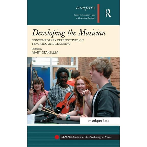 Sempre Studies in the Psychology of Musi Developing the Musician: Contemporary Perspectives on Teaching and Learning, (Hardcover)