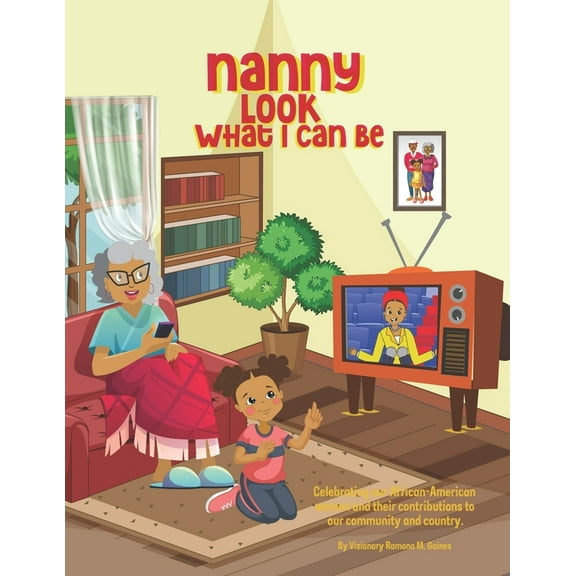 Nanny Look What I Can Be: Celebrating African-American Women and their contributions to our communities and country. (Paperback)