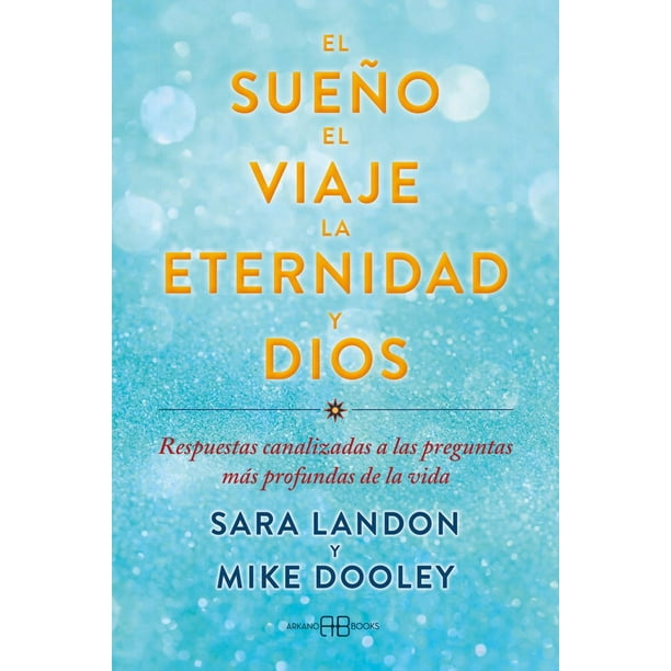 Libro El Sueño, El Viaje, La Eternidad Y Dios Tapa Blanda, Autor Sara Landon, Editorial Arkano Books