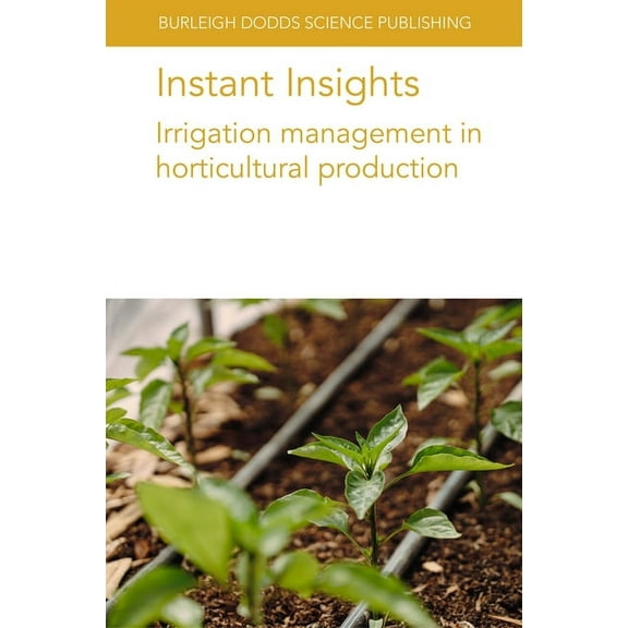 Burleigh Dodds Science: Instant Insights Instant Insights: Irrigation Management in Horticultural Production, Book 82, (Paperback)