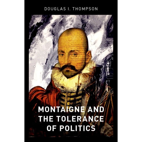 Montaigne and the Tolerance of Politics, (Hardcover)