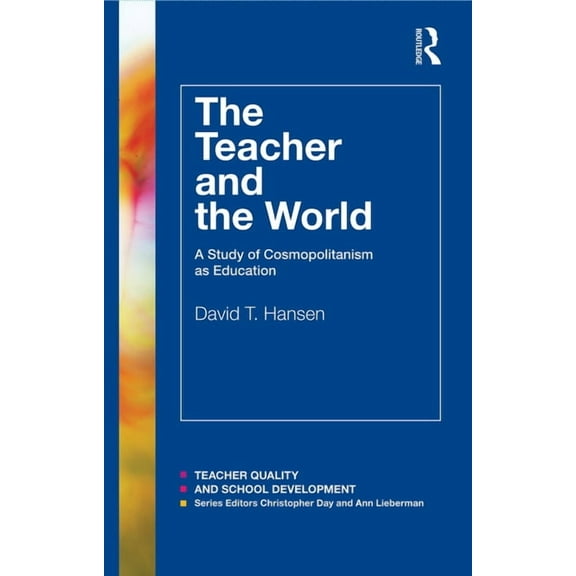 Teacher Quality and School Development The Teacher and the World: A Study of Cosmopolitanism as Education, (Paperback)