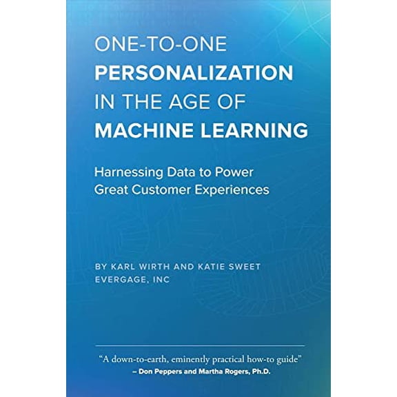 Pre-Owned One-To-One Personalization in the Age of Machine Learning: Harnessing Data to Power Great Customer Experiences (Paperback) 0999369415 9780999369418
