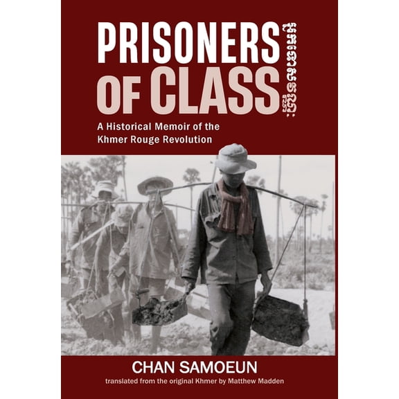 Prisoners of Class: A Historical Memoir of the Khmer Rouge Revolution, (Hardcover)