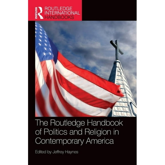 Routledge International Handbooks The Routledge Handbook of Politics and Religion in Contemporary America, (Hardcover)