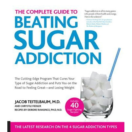The Complete Guide to Beating Sugar Addiction : The Cutting-Edge Program That Cures Your Type of Sugar Addiction and Puts You on the Road to Feeling Great--and Losing (Best Program For Cutting)