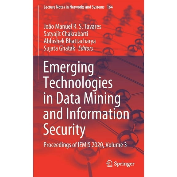 Lecture Notes in Networks and Systems Emerging Technologies in Data Mining and Information Security: Proceedings of Iemis 2020, Volume 3, Book 164, (Hardcover)