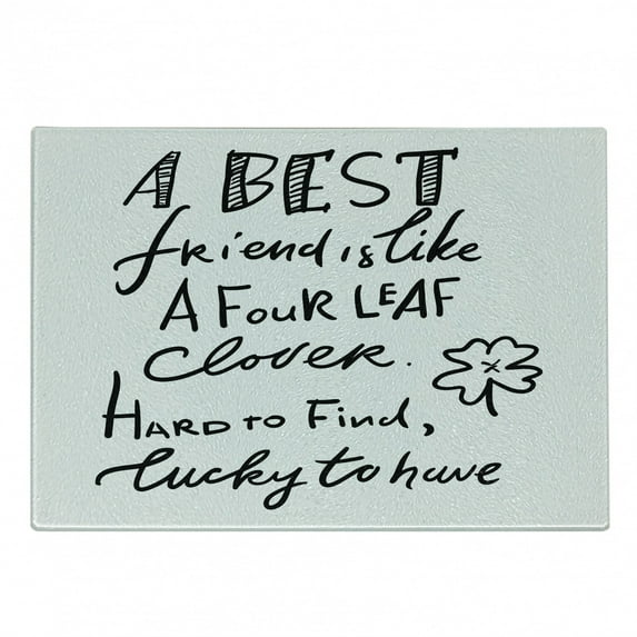 Best Friend Cutting Board, Like a 4 Leaf Clover Hard to Find Lucky to Have Floral Theme, Decorative Tempered Glass Cutting and Serving Board, in 3 Sizes, by Ambesonne