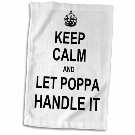3dRose Keep Calm and Let Poppa Handle it - father knows best fathers day gift - Towel, 15 by