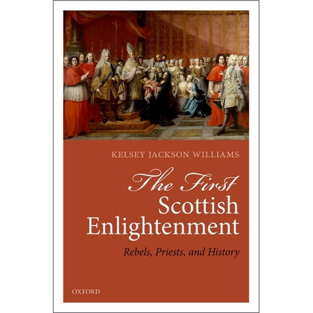 First Scottish Enlightenment: Rebels Priests and History (Hardcover)