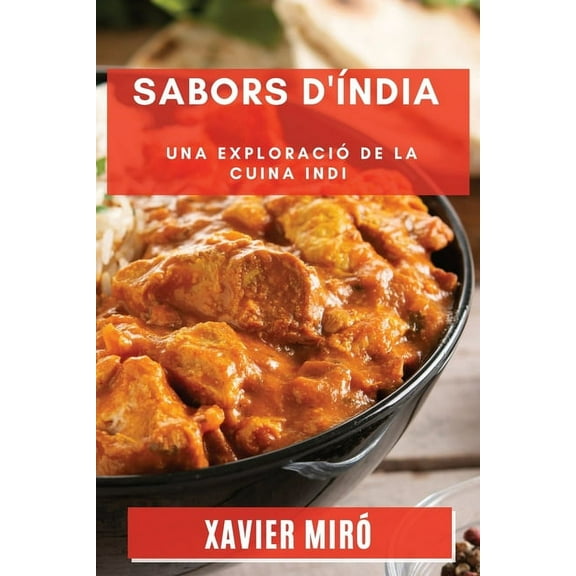 Sabors d'Ãndia: Una ExploraciÃ³ de la Cuina Indi, (Paperback)