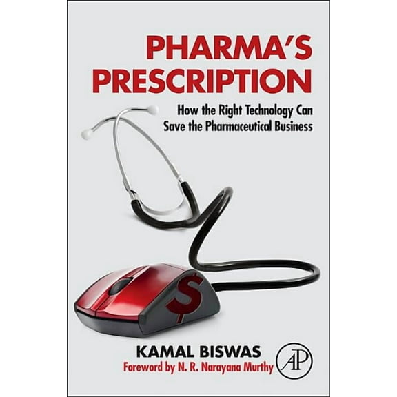 Pharma's Prescription: How the Right Technology Can Save the Pharmaceutical Business, (Paperback)
