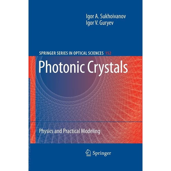 Springer Optical Sciences Photonic Crystals: Physics and Practical Modeling, Book 152, (Paperback)