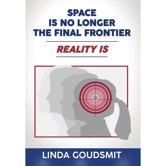 Space Is No Longer the Final Frontier-Reality Is, (Hardcover)