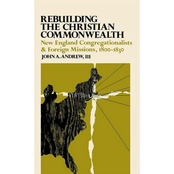 Rebuilding the Christian Commonwealth: New England Congregationalists and Foreign Missions, 1800-1830, (Hardcover)