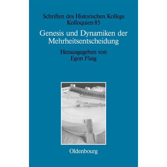 Schriften Des Historischen Kollegs Genesis und Dynamiken der Mehrheitsentscheidung, Book 85, (Hardcover)