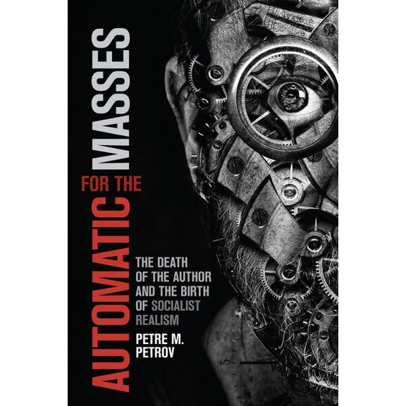 Automatic for the Masses: The Death of the Author and the Birth of Socialist Realism (Hardcover)