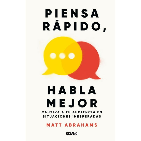 Libro Piensa Rapido, Habla Mejor Tapa Blanda, Autor Matt Abrahams, Editorial Oceano