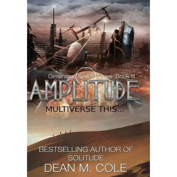 Dimension Space Amplitude: A Post-Apocalyptic Thriller (Dimension Space Book Three), Book 3, (Hardcover)