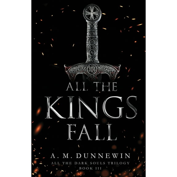 All the Dark Souls Trilogy All the Kings Fall, Book 3, (Paperback)