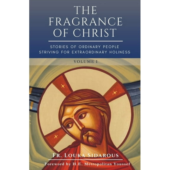 The Fragrance of Christ - Volume 1: Stories of Ordinary People Striving for Extraordinary Holiness, (Paperback)