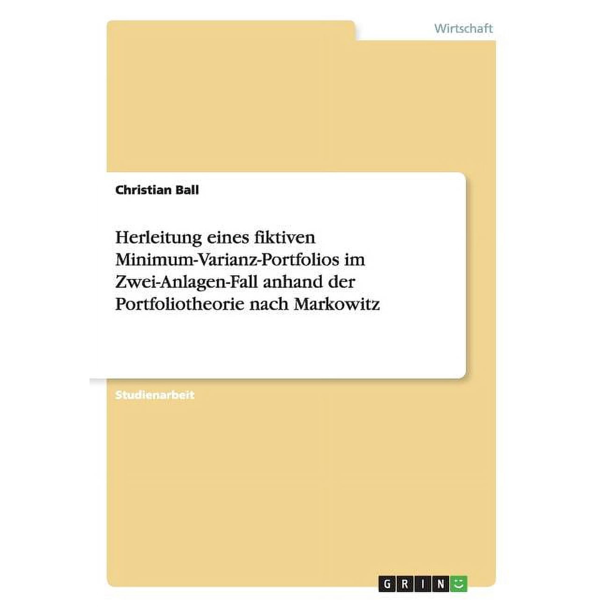 Herleitung eines fiktiven Minimum-Varianz-Portfolios im Zwei-Anlagen-Fall anhand der Portfoliotheorie nach Markowitz (Paperback)