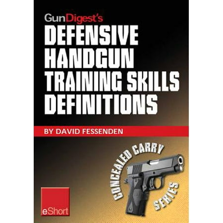 Gun Digest's Defensive Handgun Training Skills Definitions eShort - (Best Pistol Shooting Training Aid)