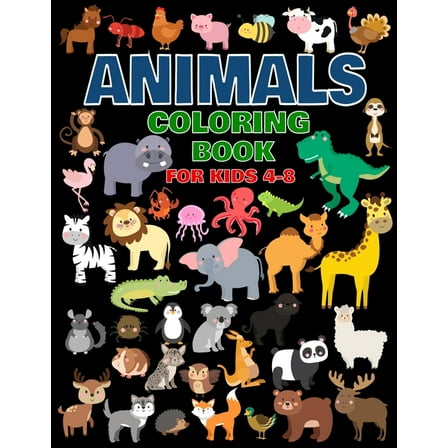 Animals Coloring Book For Kids 4-8: For Toddlers, Preschool And School, For Kids Of All Ages (Paperback)