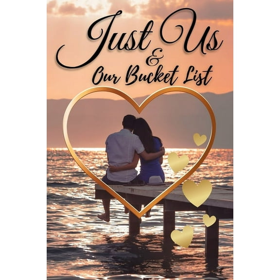 Just Us & Our Bucket List: A Creative and Inspirational Book with 50 Engaging Dating Ideas and Adventures for Couple, (Paperback)