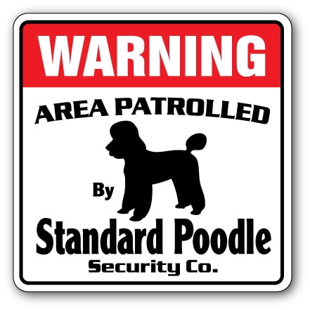 SignMission WD-STANDARD POODLE 12 x 8 in. Area Patrolled Pet Dog Funny Owner Lover Groomer Standard Poodle Security Sign