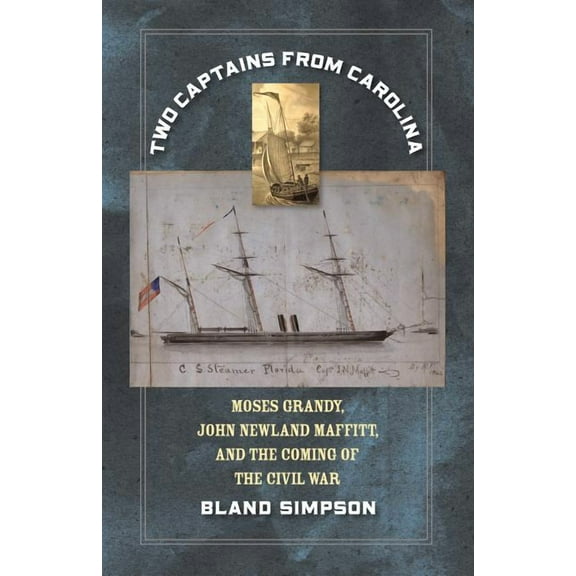 Two Captains from Carolina: Moses Grandy, John Newland Maffitt, and the Coming of the Civil War, (Paperback)