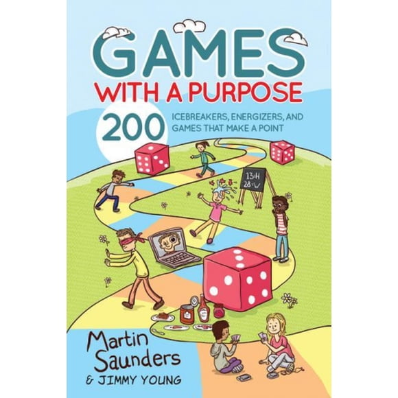 Games with a Purpose: 200 Icebreakers, Energizers, and Games That Make a Point