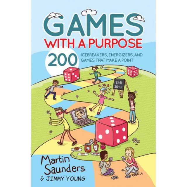 Games with a Purpose: 200 Icebreakers, Energizers, and Games That Make a Point