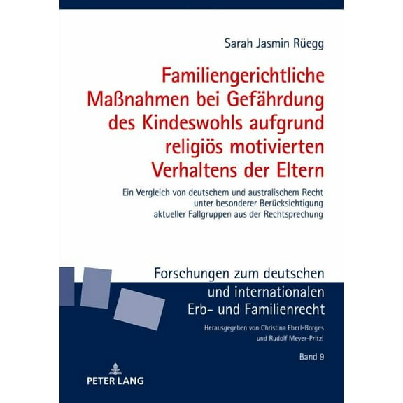 Forschungen Zum Deutschen Und Internationalen Erb- Und Famil: Familiengerichtliche Maßnahmen bei Gefaehrdung des Kindeswohls aufgrund religioes motivierten Verhaltens der Eltern: Ein Vergleich von deu
