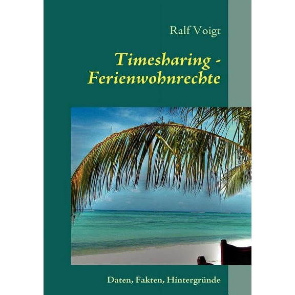 Timesharing - Ferienwohnrechte: Alles, was Sie Ã¼ber Timesharing wissen sollten, (Paperback)