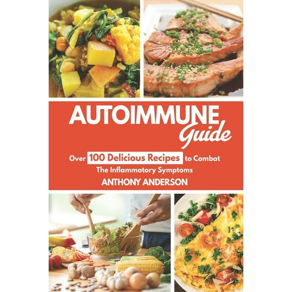 Autoimmune Guide: Over 100 delicious recipes to Combat the inflammatory symptoms (Paperback)