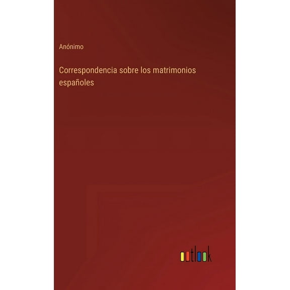 Correspondencia sobre los matrimonios españoles (Hardcover)