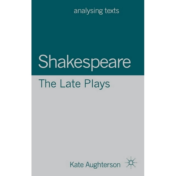 Analysing Texts Shakespeare: The Late Plays, Book 60, (Paperback)