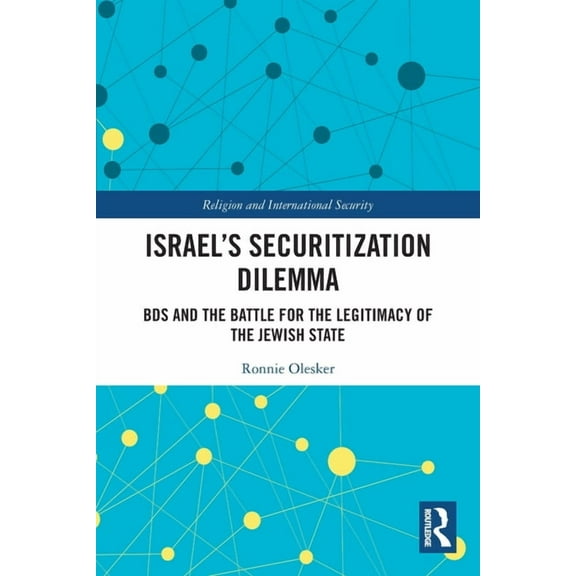 Religion and International Security Israel's Securitization Dilemma: BDS and the Battle for the Legitimacy of the Jewish State, (Paperback)