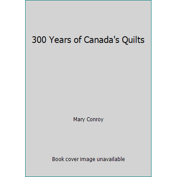 Pre-Owned 300 Years of Canada's Quilts (Paperback) 0887600778 9780887600777