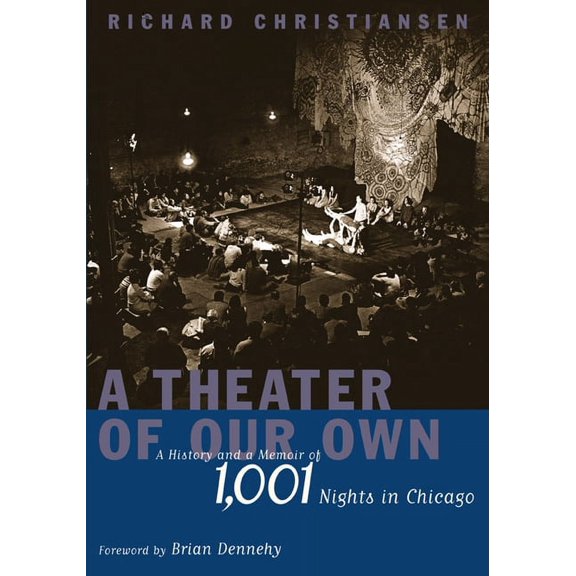 A Theater of Our Own : A History and a Memoir of 1,001 Nights in Chicago (Hardcover)