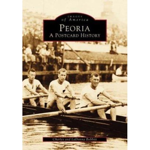 Pre-Owned Peoria: A Postcard History (IL) (Postcard History Series) (Paperback) 0752412841 9780752412849