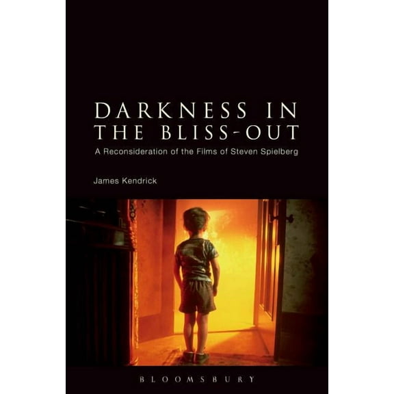 Darkness in the Bliss-Out: A Reconsideration of the Films of Steven Spielberg, (Paperback)