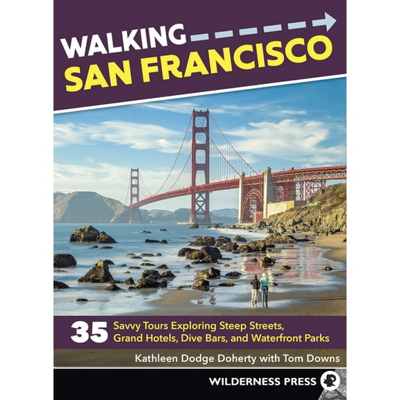 Walking Walking San Francisco: 35 Savvy Tours Exploring Steep Streets, Grand Hotels, Dive Bars, and Waterfront Parks, (Paperback)