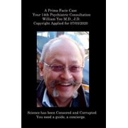 A Prima Facie Case Your 14th Psychiatric Consultation William Yee M.D., J.D. Copyright Applied for 07/03/2020, (Hardcover)