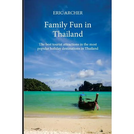 Family Fun in Thailand : The Best Tourist Attractions in the Most Popular Holiday Destinations in