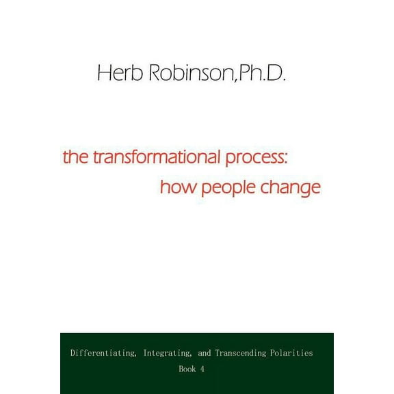 The Transformational Process: How People Change: Differientiating, Integrating, and Transcending Polarities Book 4
