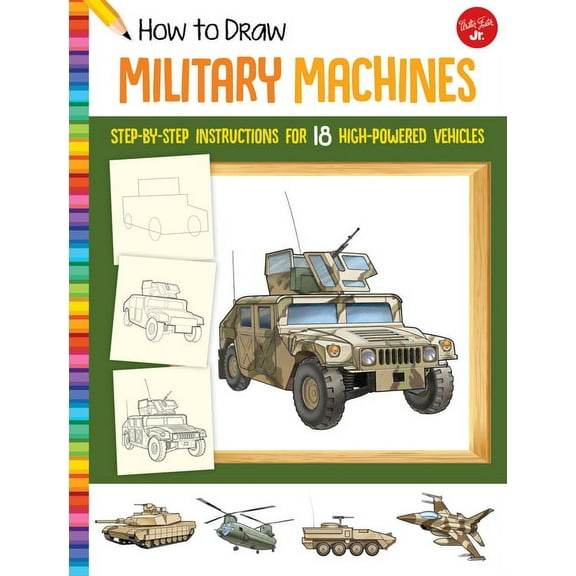 Learn to Draw How to Draw Military Machines: Step-By-Step Instructions for 18 High-Powered Vehicles, (Paperback)
